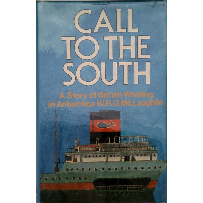 Call To The South: A Story Of British Whaling In Antarctica