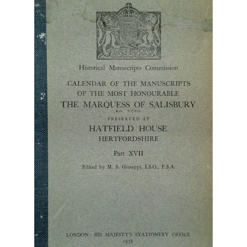 Calendar Of The Manuscripts Of The Most Hon. The Marquess Of Salisbury, Preserved At Hatfield House, Hertfordshire ; Part XVll