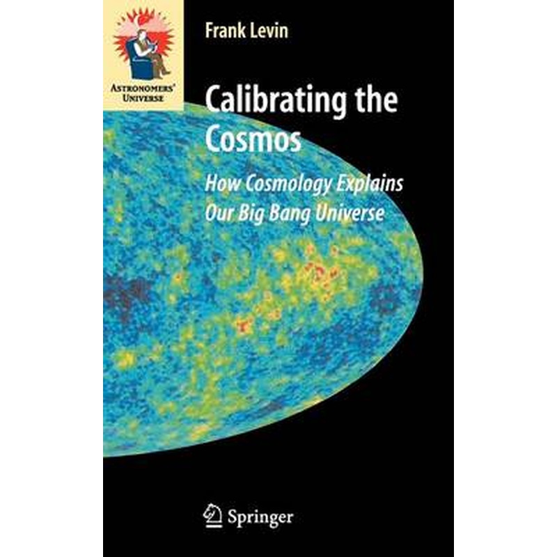 Calibrating the Cosmos: How Cosmology Explains Our Big Bang Universe
