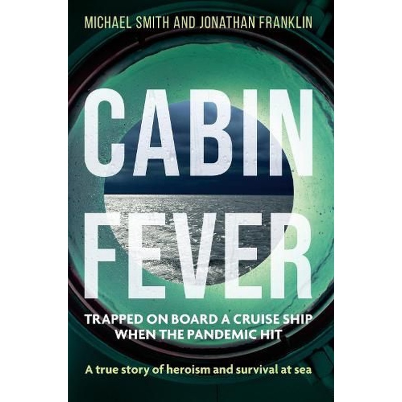 Cabin Fever: Trapped on board a cruise ship when the pandemic hit. A true story of heroism and survival at sea