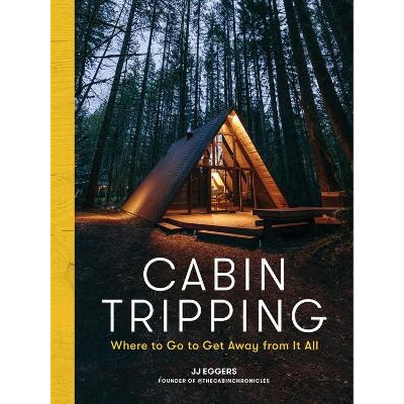 Cabin Tripping: Where to Go to Get Away from It All