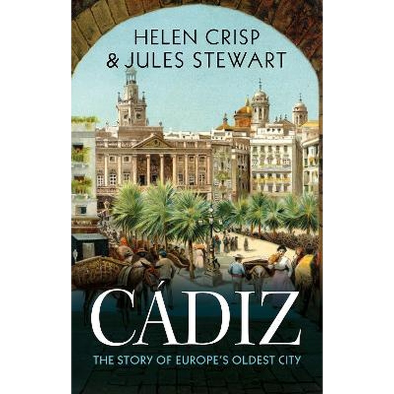 Cadiz: The Story of Europe's Oldest City