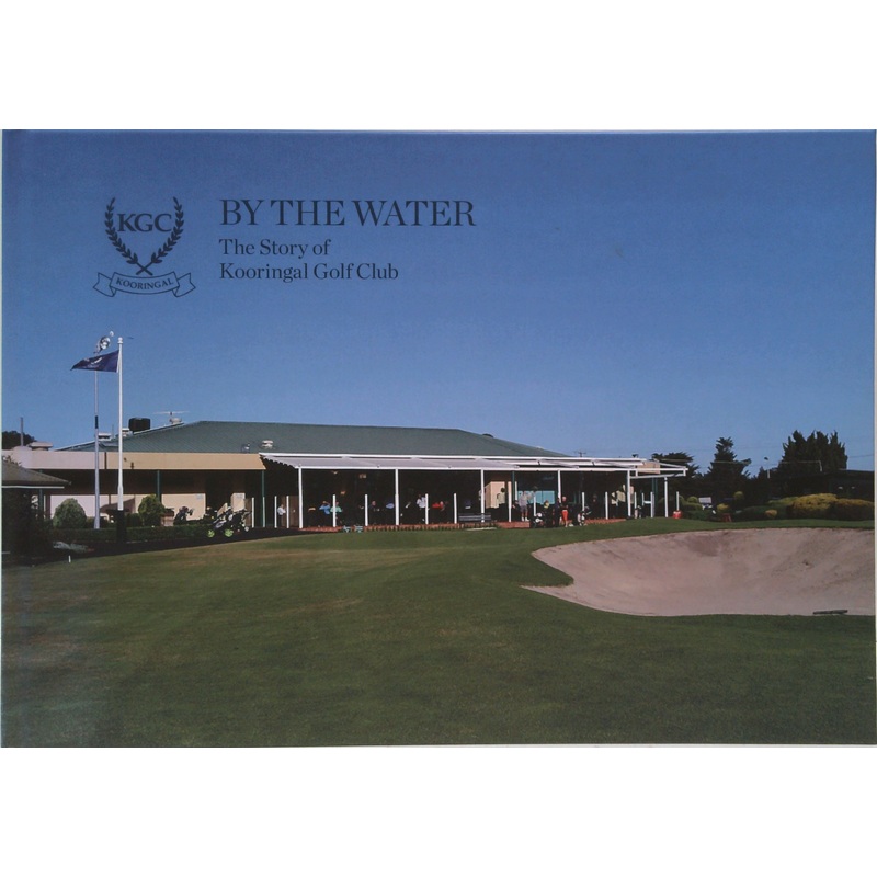 By The Water: The Story Of Kooringal Golf Club (SIGNED)