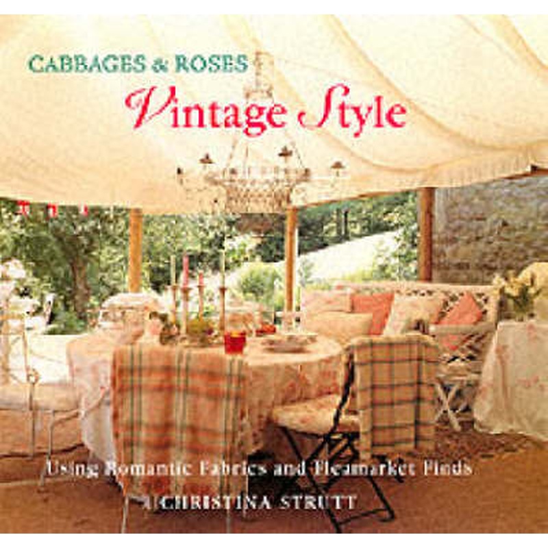 Cabbages and Roses: Vintage Style - Using Romantic Fabrics and Flea
