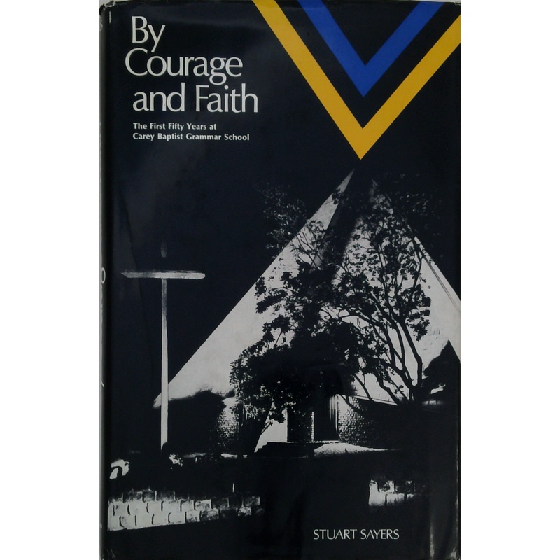 By Courage And Faith: The First Fifty Years At Carey Baptist Grammar School