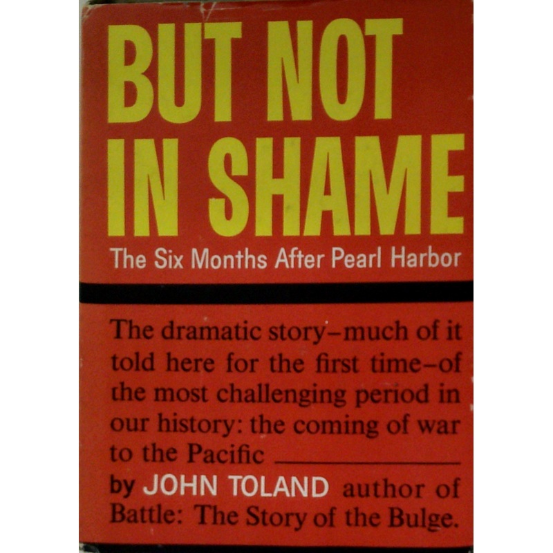 But Not In Shame: The Six Months After Pearl Harbor