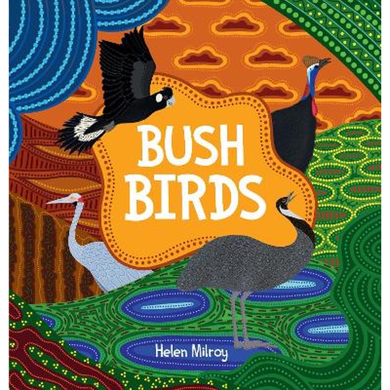 Bush Birds: A First Nations picture book of Australian bush birds