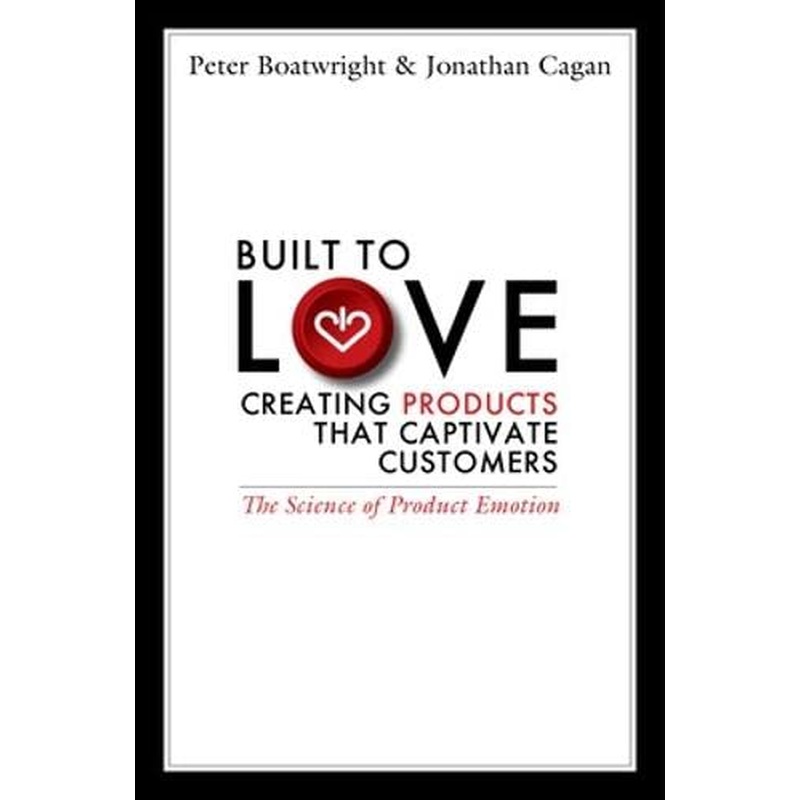 Built to Love: Creating Products That Captivate Customers
