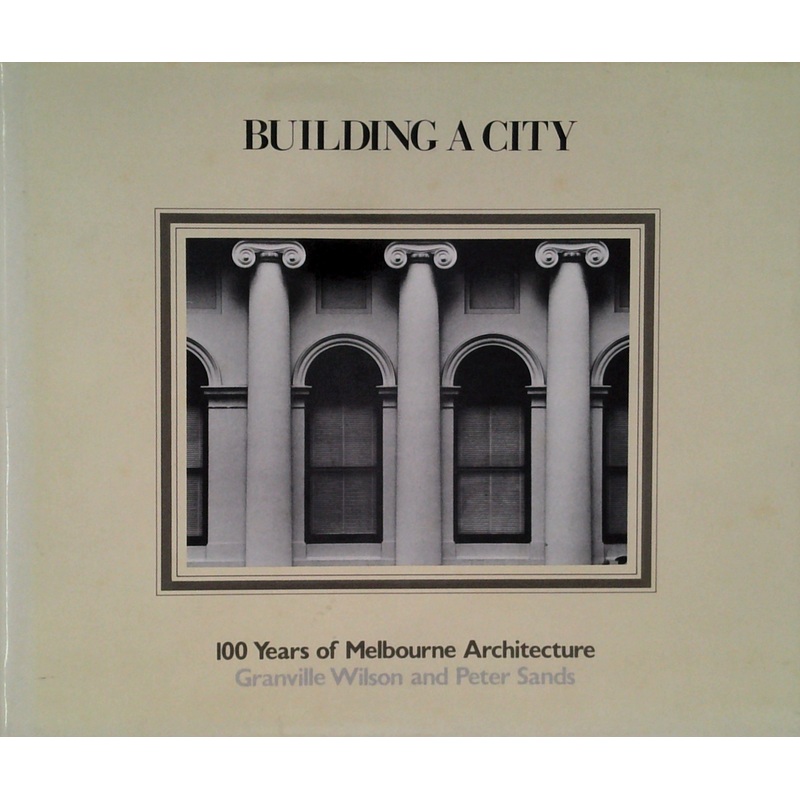 Building A City: 100 Years Of Melbourne Architecture
