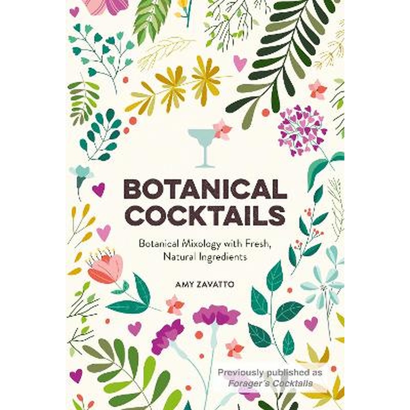 Botanical Cocktails: Botanical Mixology with Fresh, Natural