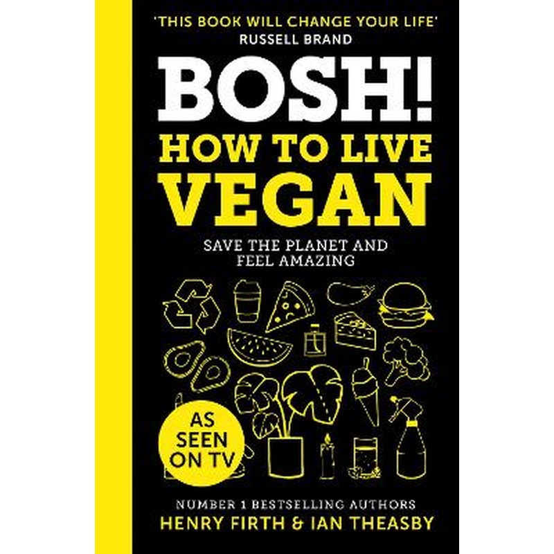 BOSH! How to Live Vegan
