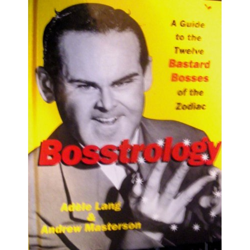 Bosstrology : the Twelve Bastard Bosses of the Zodiac: A Guide to the Twelve Bastard Bosses of the Zodiac
