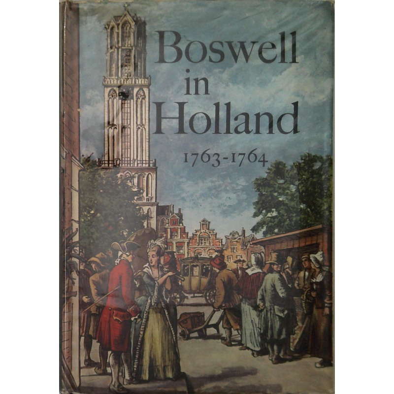 Boswell In Holland 1763-1764: Including His Correspondence With Belle De Zuylen (Zlide)