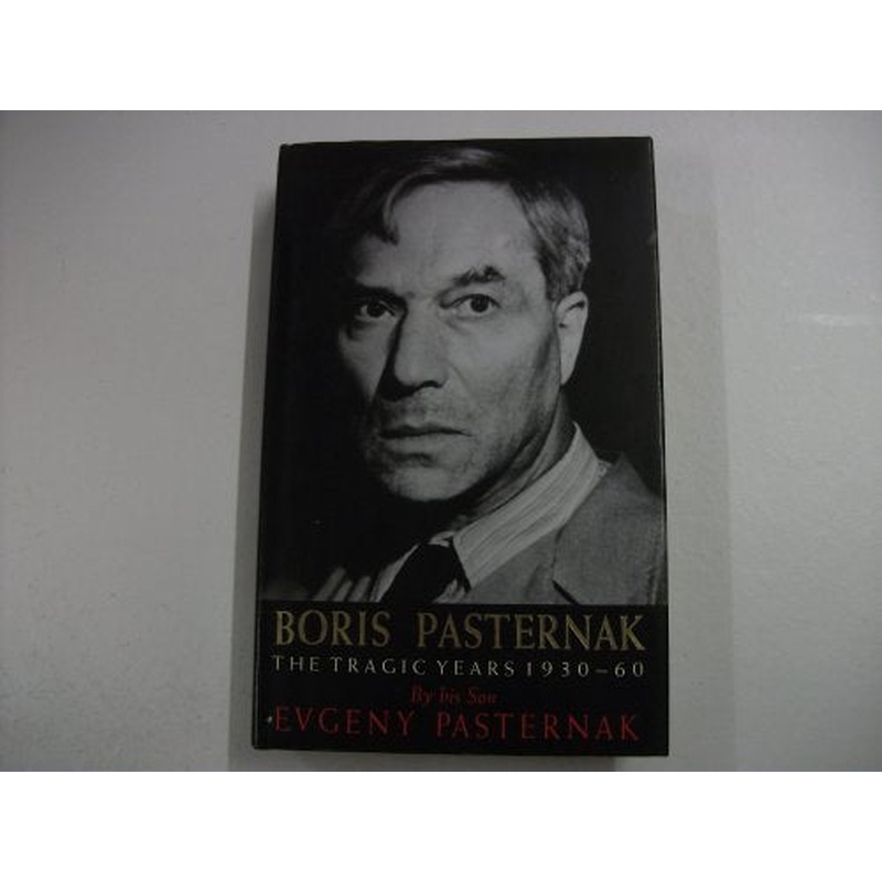 Boris Pasternak: The Tragic Years