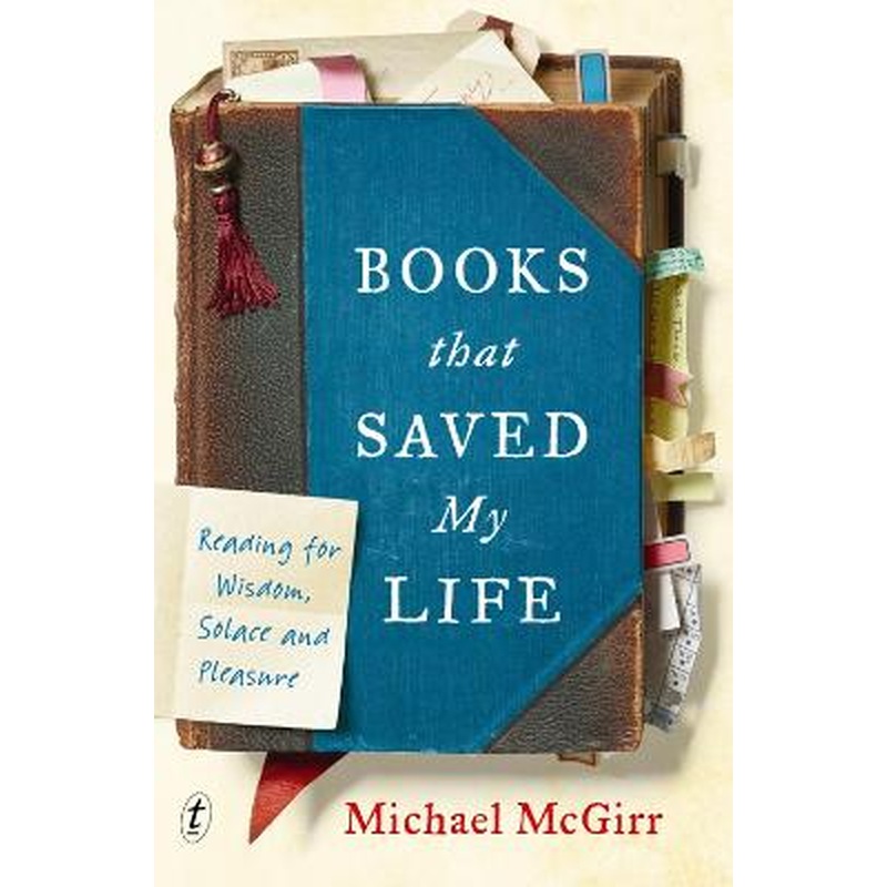 Books that Saved My Life: Reading for Wisdom, Solace and Pleasure