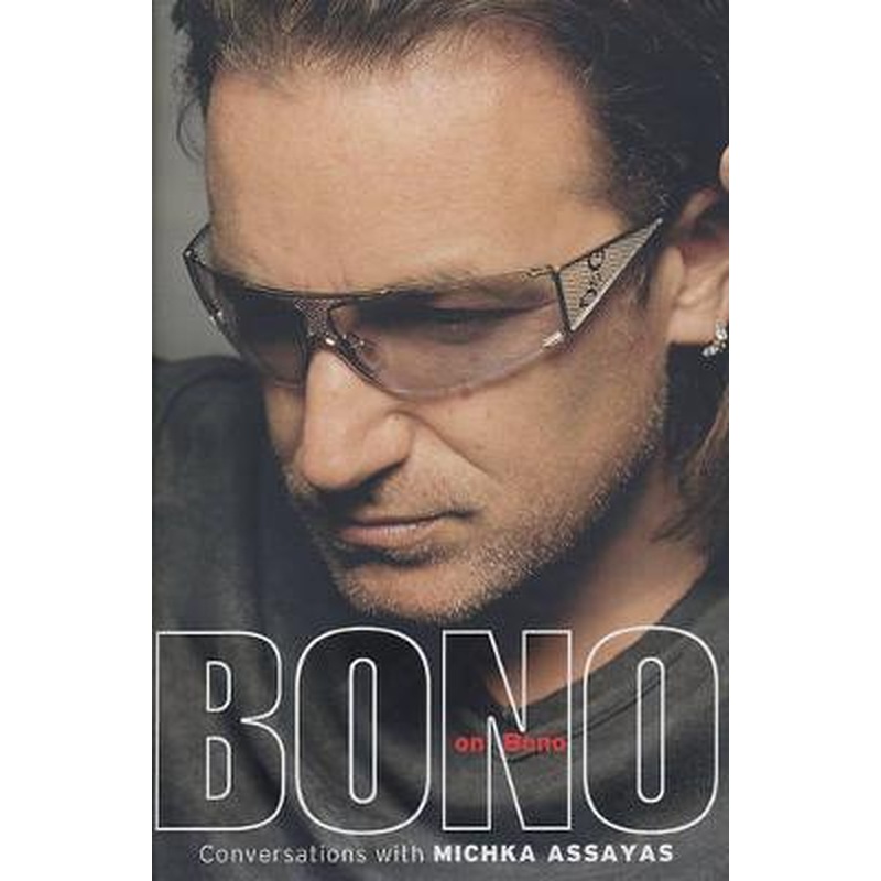 Bono on Bono: Conversations with Michka Assayas