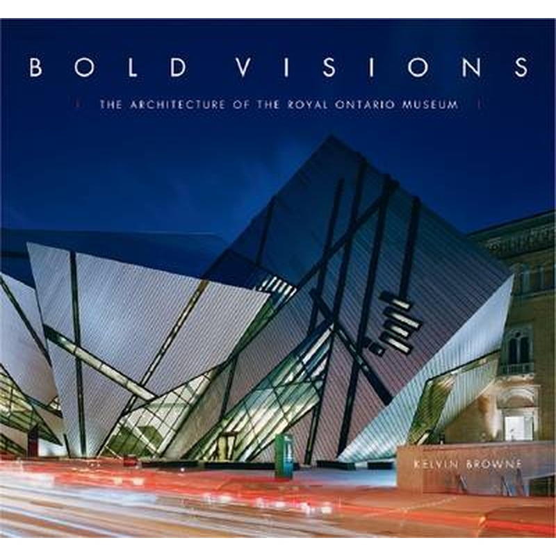 Bold Visions: The Architecture of the Royal Ontario Museum