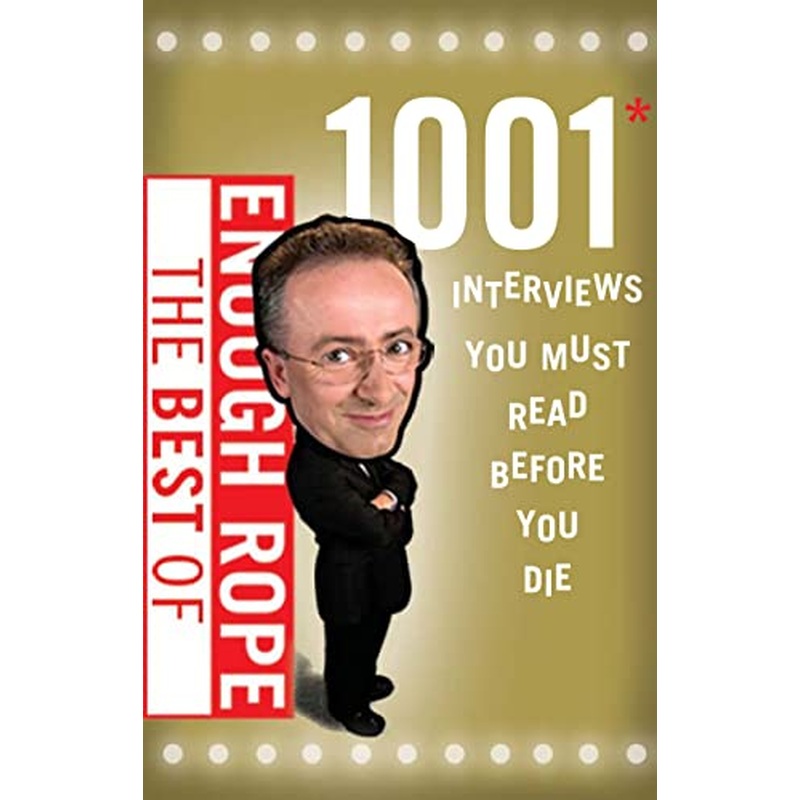 Best of Enough Rope: 1001 Interviews You Must Read Before You Die
