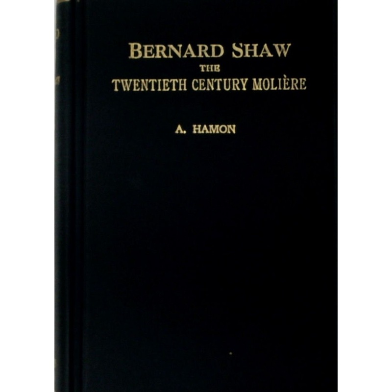Bernard Shaw: The Twentieth Century Moliere