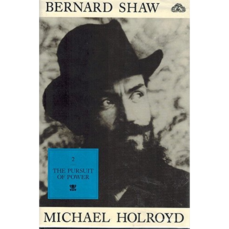 Bernard Shaw: v. 2: Pursuit of Power, 1898-1918