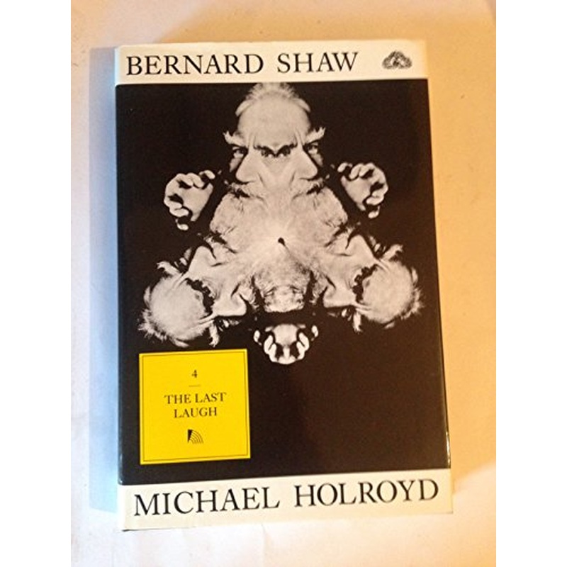 Bernard Shaw: v. 4: Last Laugh, 1950-91