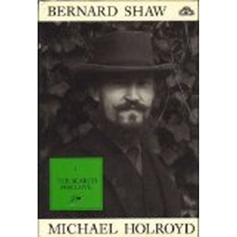 Bernard Shaw: Volume 1. 1856-1898: The Search For Love