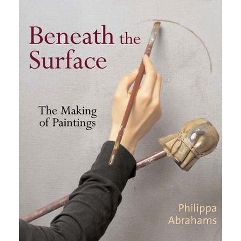 Beneath the Surface: The Making of Paintings