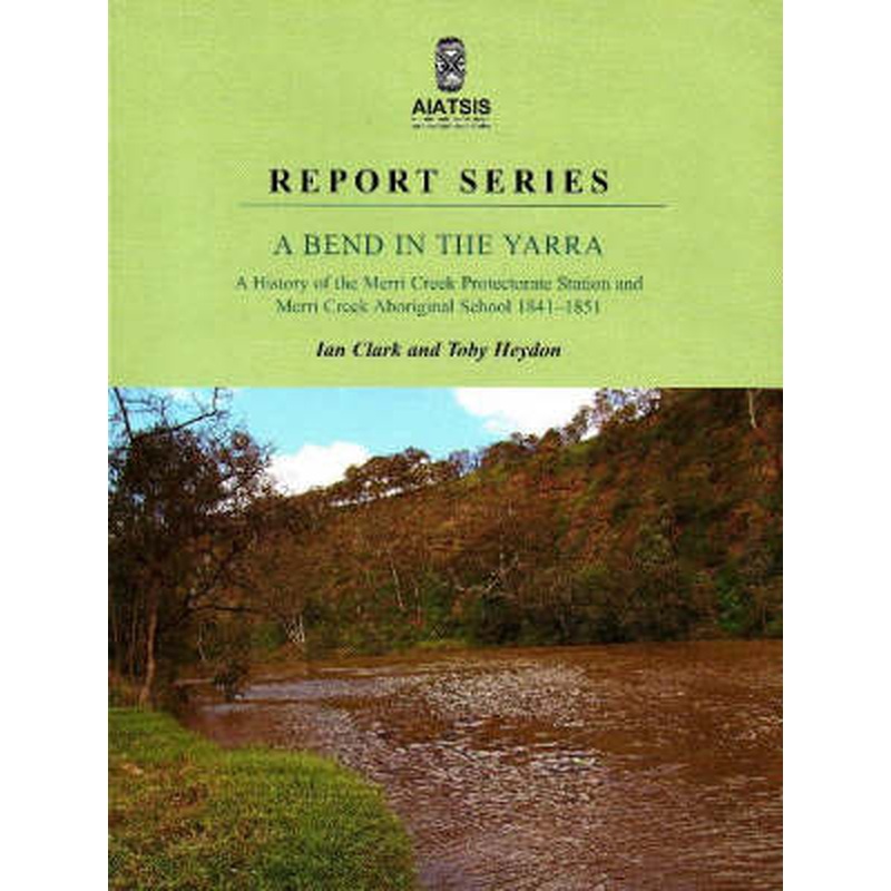 A Bend in the Yarra: A history of the Merri Creek Protectorate Station