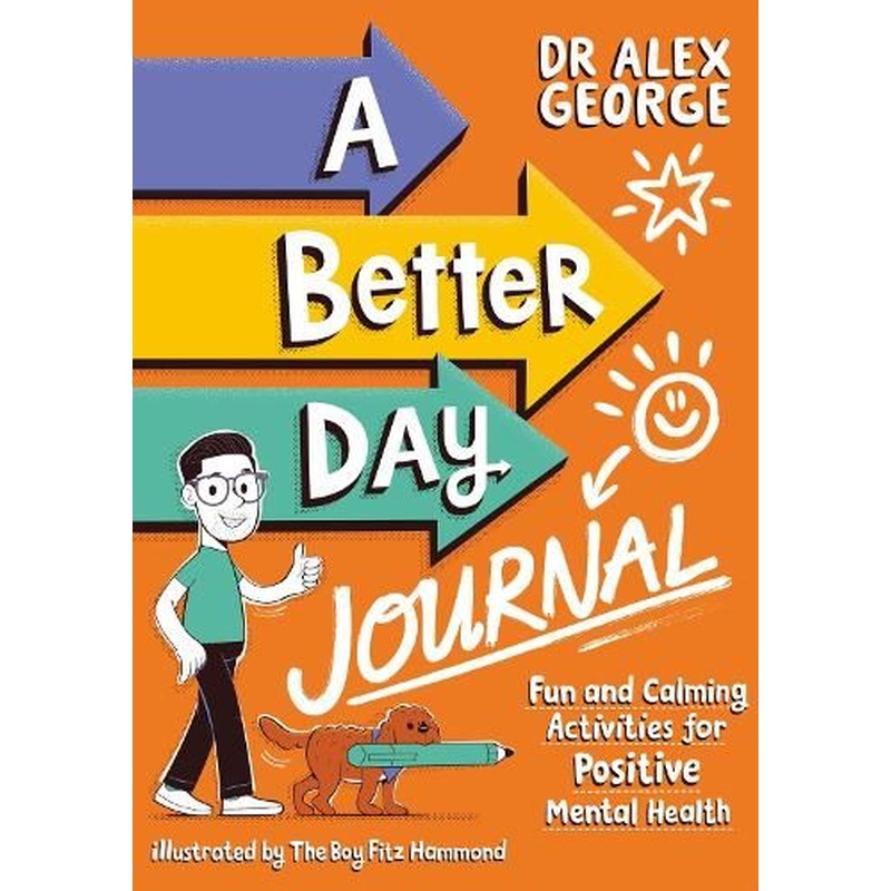 A Better Day Journal: Confidence-building journal to boost self-esteem, reduce anxiety and develop resilience!