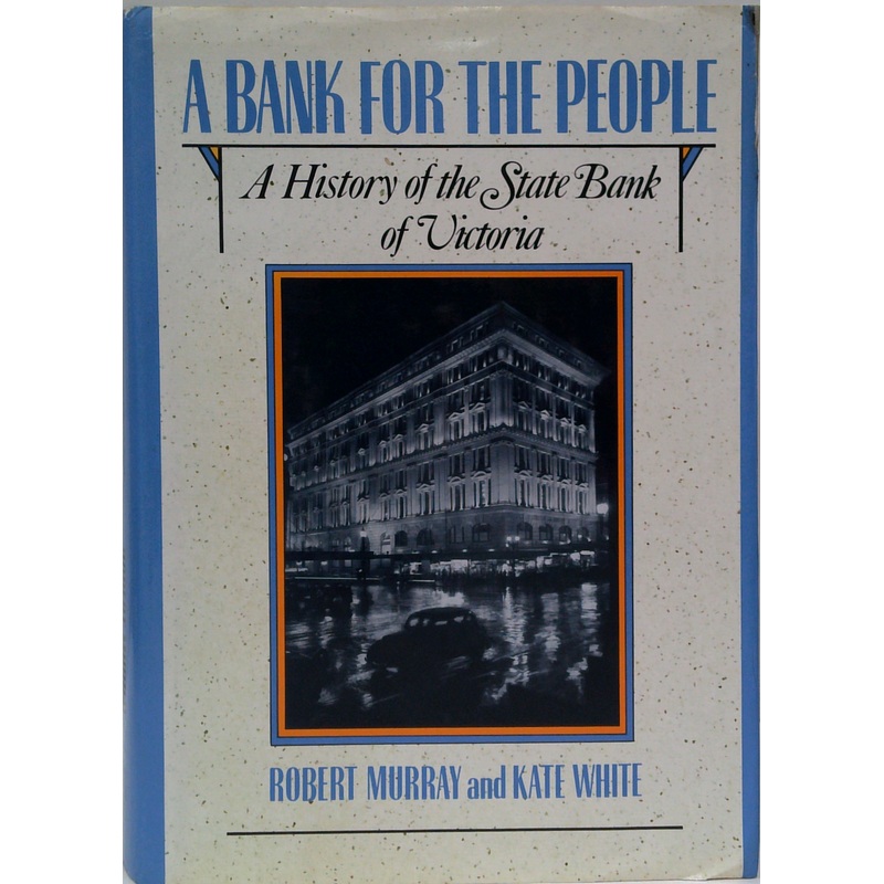 A Bank For The People: A History Of The State Bank Of Victoria