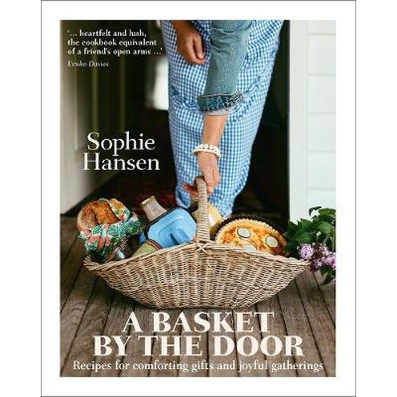 A Basket by the Door: Recipes for comforting gifts and joyful gatherings