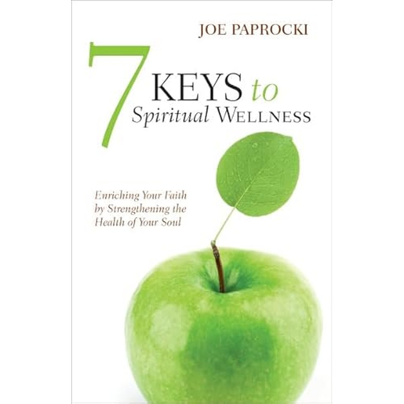 7 Keys to Spiritual Wellness: Enriching Your Faith by Strengthening