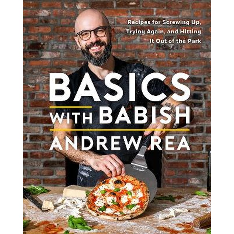 Basics with Babish: Recipes for Screwing Up, Trying Again, and Hitting