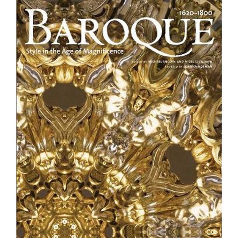 Baroque: Style in the Age of Magnificence, 1620-1800