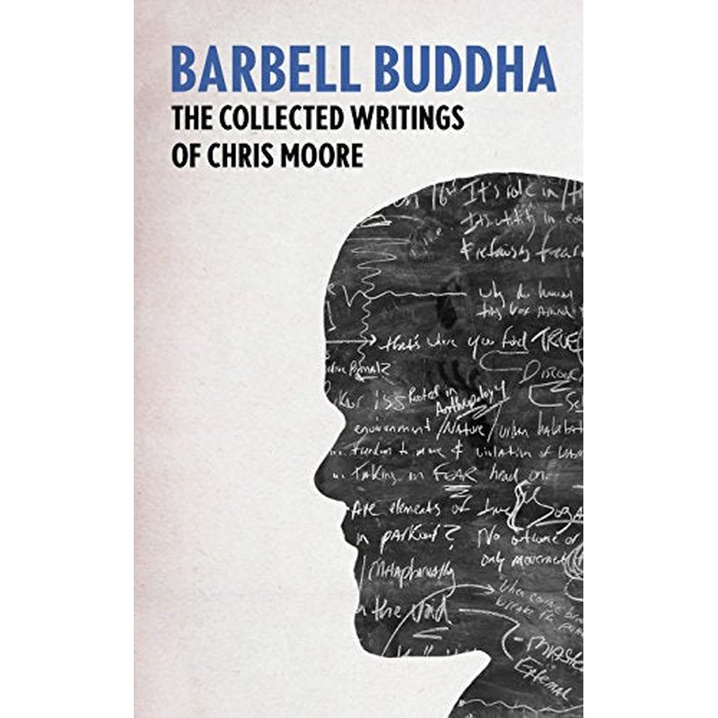 Barbell Buddha: The Collected Writings of Chris Moore