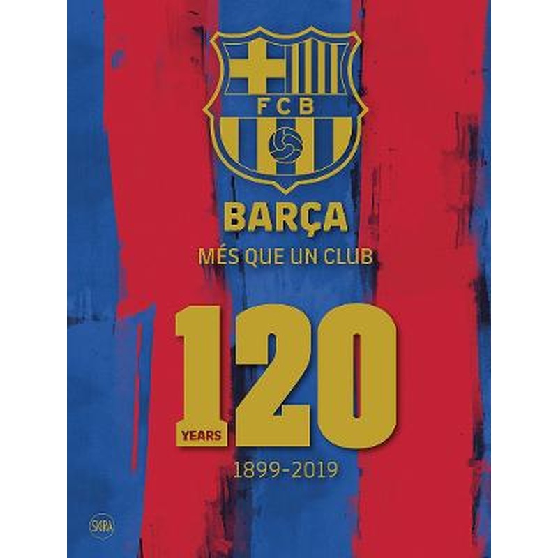 Barca: Mes que un club (English edition): 120 Years 1899-2019