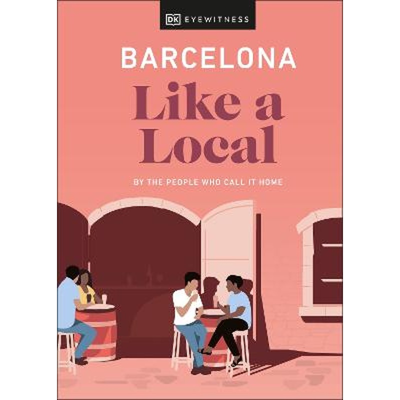 Barcelona Like a Local: By the People Who Call It Home