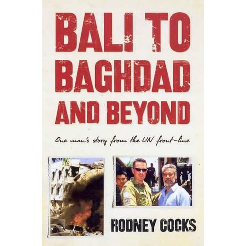 Bali to Baghdad and Beyond: One Man's Story from the UN Front-line