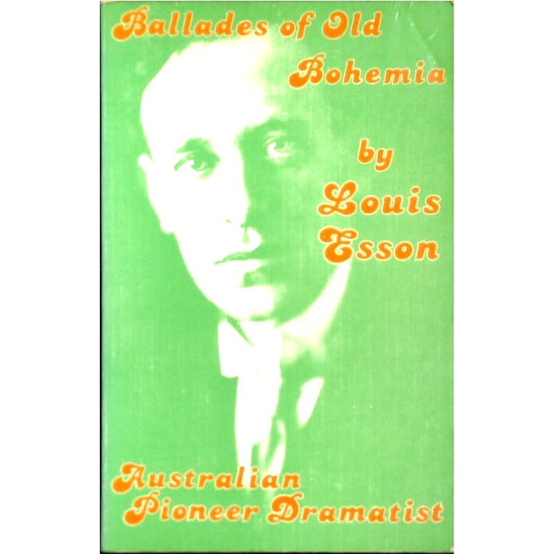 BALLADES OF OLD BOHEMIA: An Anthology of Louis Esson