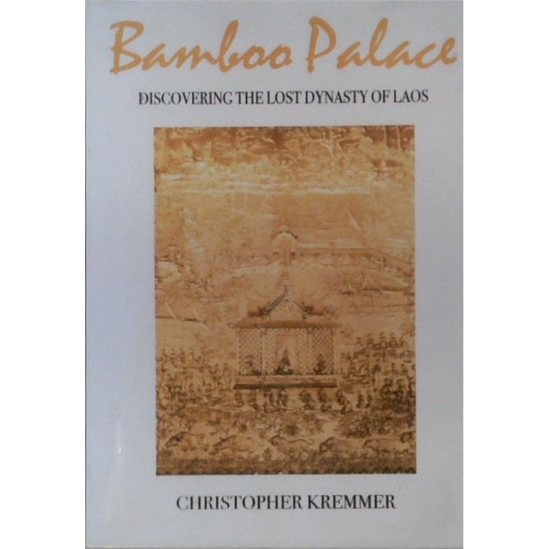 Bamboo Palace: Discovering The Lost Dynasty of Laos