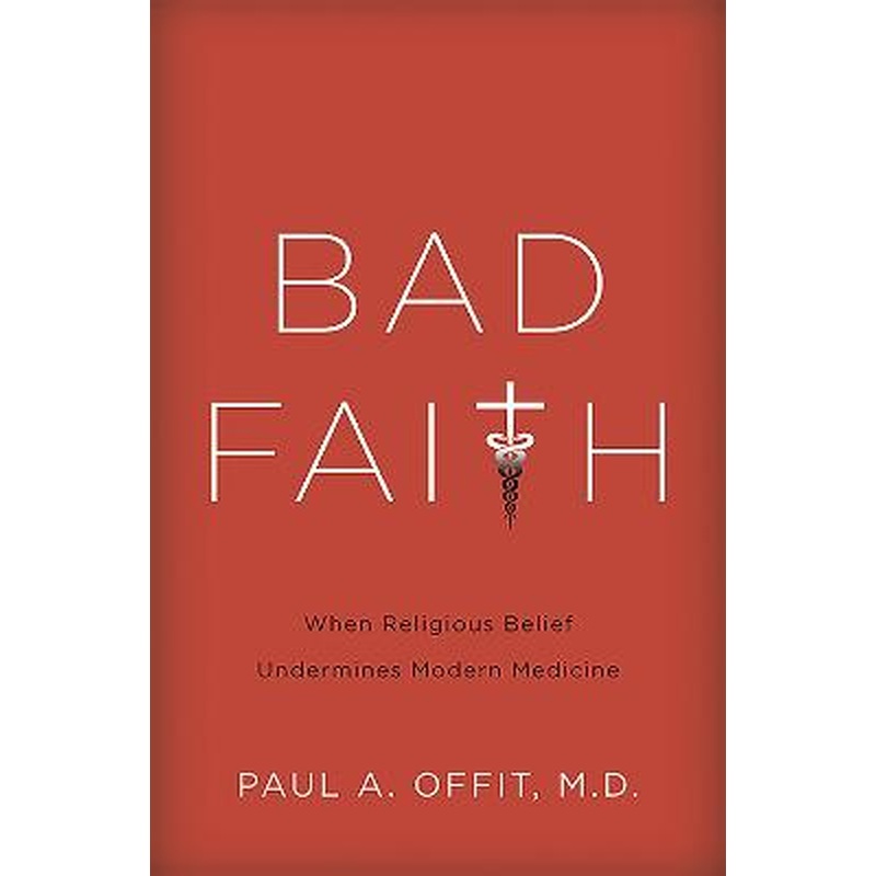 Bad Faith: When Religious Belief Undermines Modern Medicine
