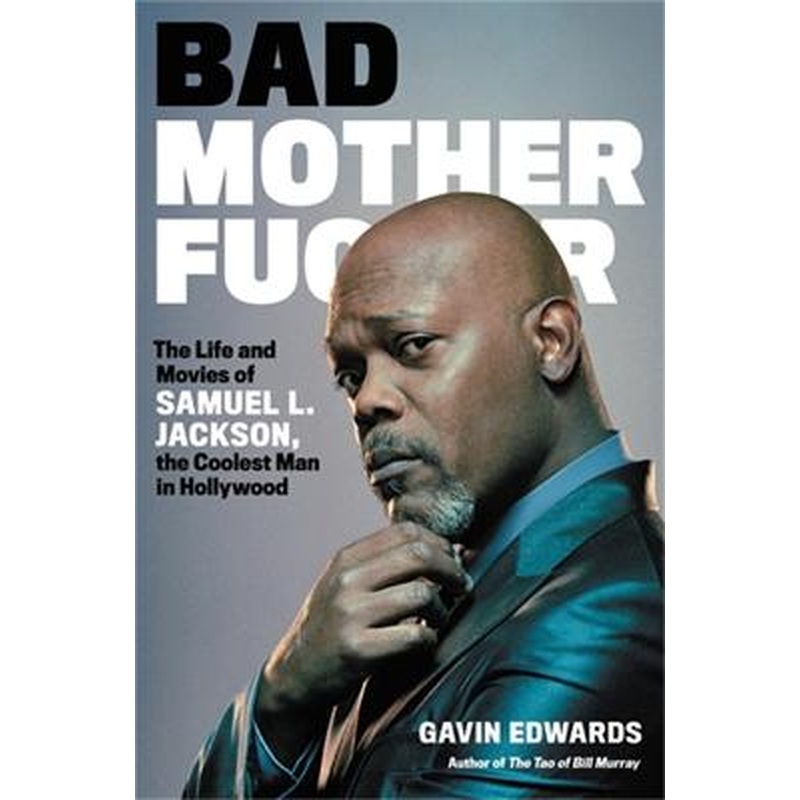 Bad Motherfucker: The Life and Movies of Samuel L. Jackson, the Coolest Man in Hollywood