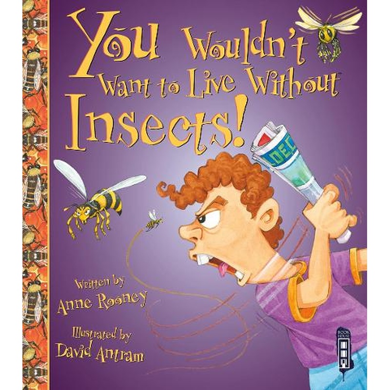 You Wouldnt Want to Live Without Insects!