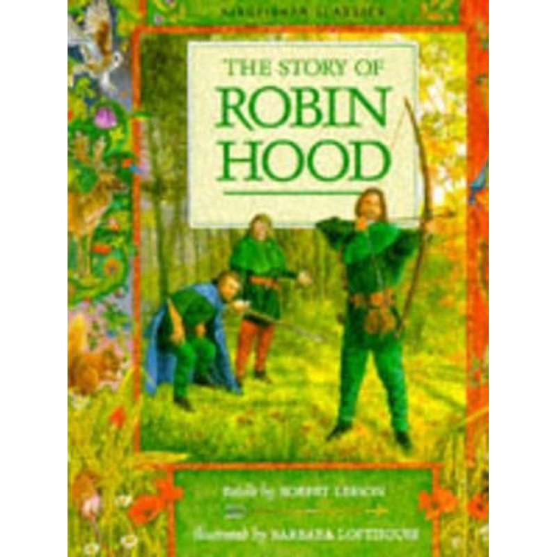 The Story of Robin Hood: From the First Minstrel Tellings, Ballads and May Games (Kingfisher classics)