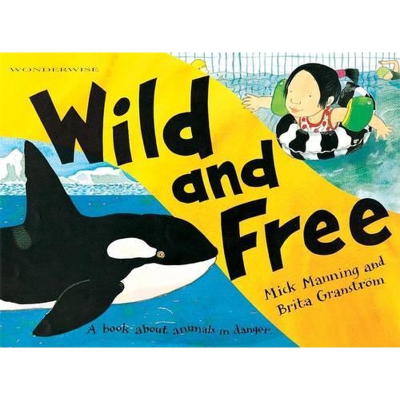 Wild and Free: A book about animals in danger (Wonderwise)