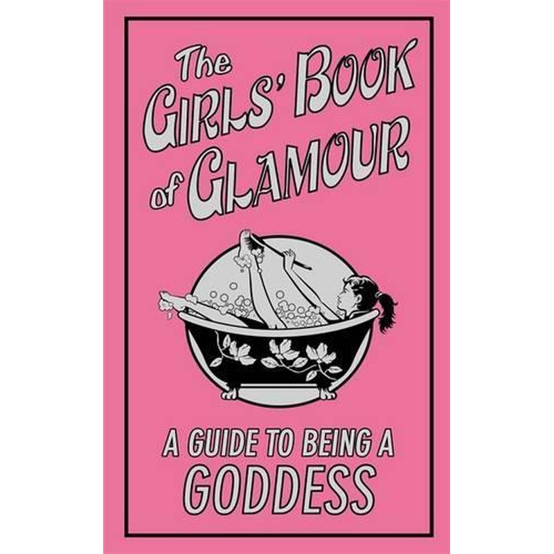 The Girls Book of Glamour: A Guide to Being a Goddess (Buster Books)