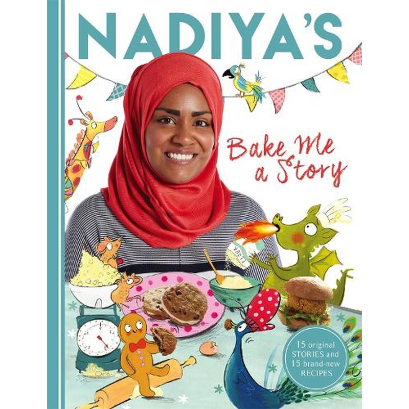Nadiyas Bake Me a Story: Fifteen stories and recipes for children