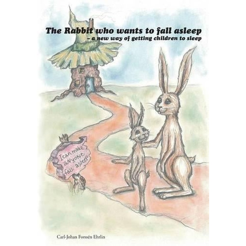 The Rabbit Who Wants To Fall Asleep: A New Way Of Getting Children To Sleep