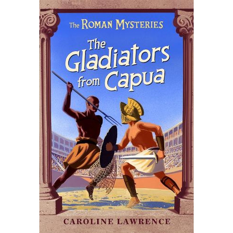 The Roman Mysteries: The Gladiators from Capua: Book 8: Vol 8