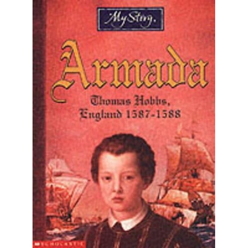 Armada: The Story of Thomas Hobbs, England 1587-1588 (My Story)
